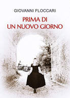 Prima di un nuovo giorno di Giovanni Floccari, 2021, Youcanprint