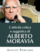 L’attivita critica e saggistica di Alberto Moravia di Angelo Porcaro, 2020, Yo