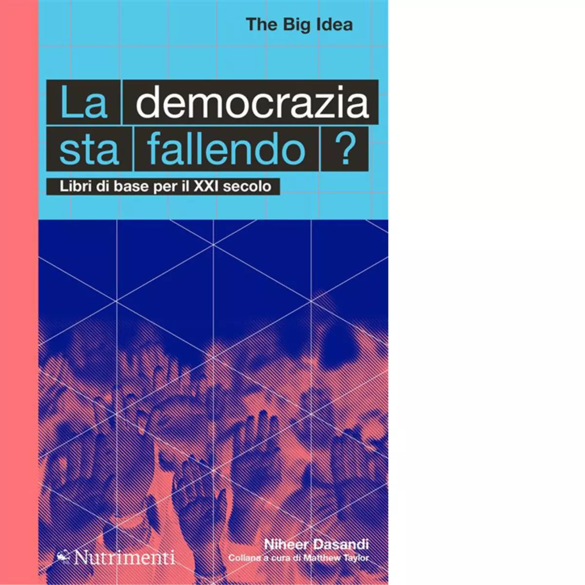 La democrazia sta fallendo Libri di base per il XXI secolo di Niheer Dasandi
