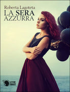 La sera azzurra di Roberta Lagoteta, 2016, Lettere Animate Editore