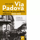 Via Padova Nascita di una periferia milanese di Dino Barra