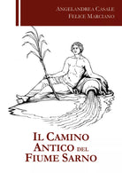 Il camino antico del fiume Sarno - Angelandrea Casale, Felice Marciano - P
