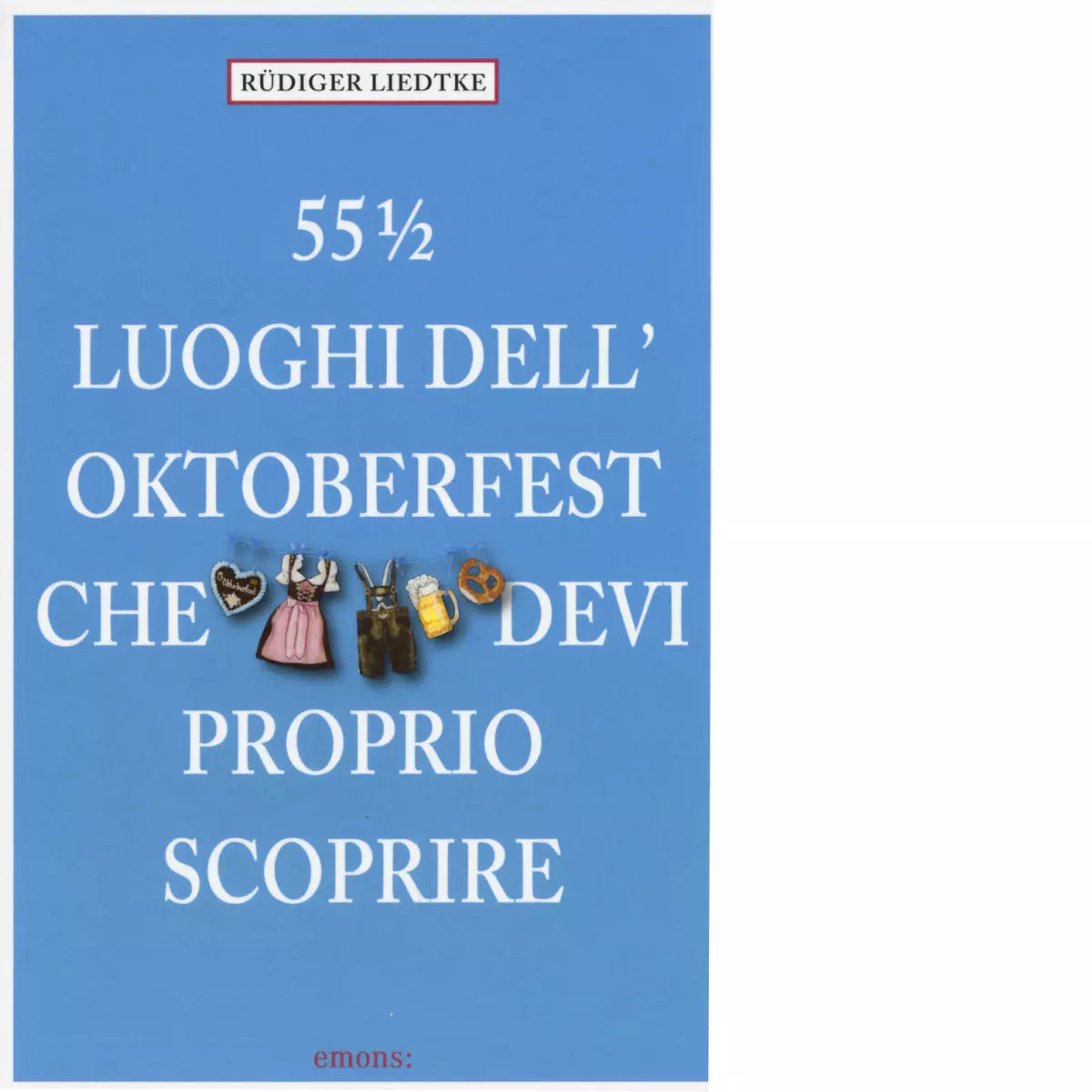 55 1 2 LUOGHI DEL OKTOBERFEST CHE DEVI PROPRIO SCOPRIRE di LIEDTKE