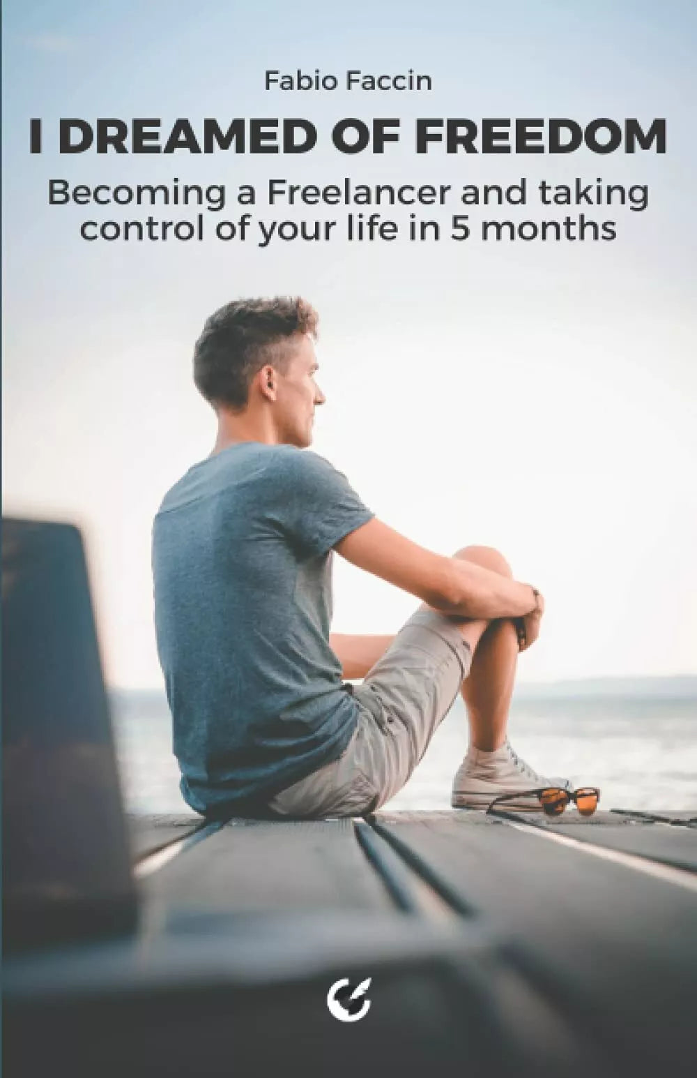 I dreamed of Freedom: Becoming a Freelancer and taking control of your life in 5