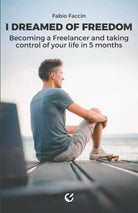 I dreamed of Freedom: Becoming a Freelancer and taking control of your life in 5