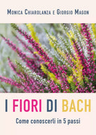 Fiori di Bach Come conoscerli in 5 passi di Monica Chiarolanza