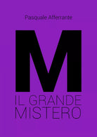 M il grande mistero di Pasquale Afferrante, 2020, Youcanprint