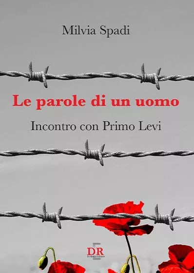 Le parole di un uomo Incontro con Primo Levi di Milvia Spadi