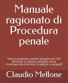 Manuale ragionato di procedura penale: Tutta la procedura penale spiegata con 63