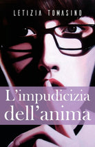 L’impudicizia dell’anima di Letizia Tomasino, 2018, Youcanprint