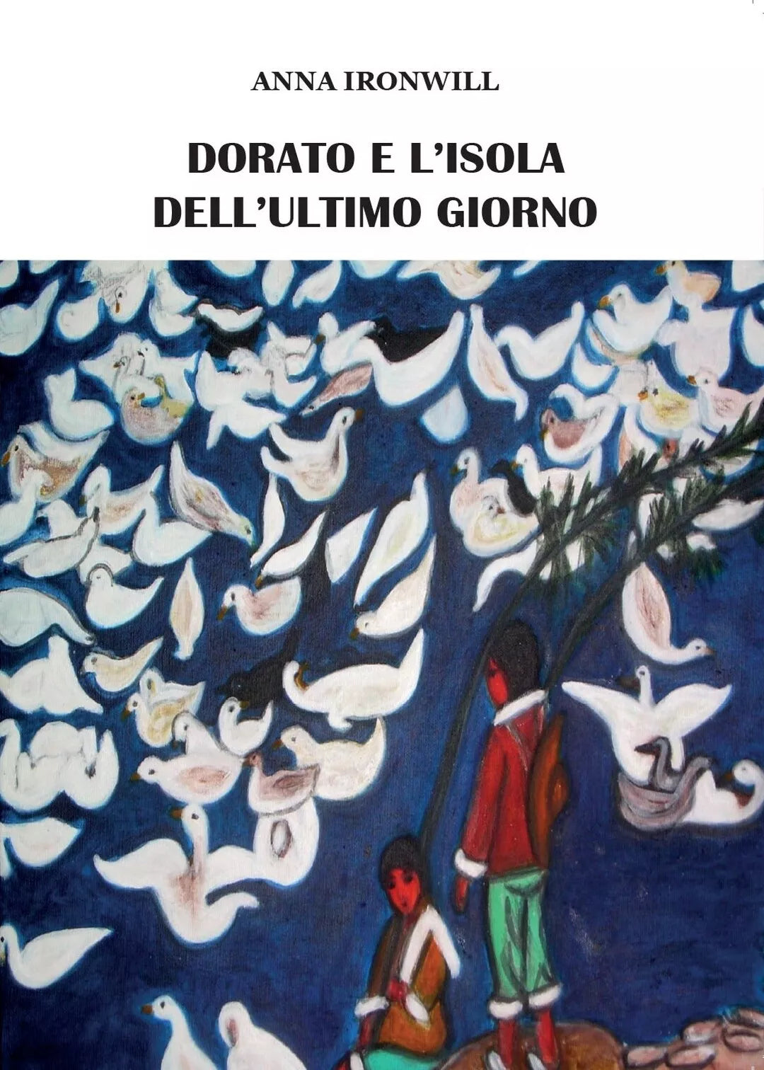Dorato e l’isola dell’ultimo giorno di Anna Ironwill, 2016, Youcanprint
