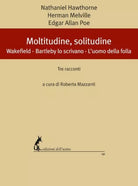 Moltitudine, solitudine. Wakefield – Bartleby, lo scrivano – L’uomo della folla