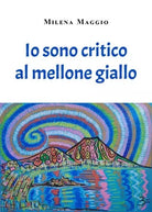 Io sono critico al mellone giallo di Milena Maggio