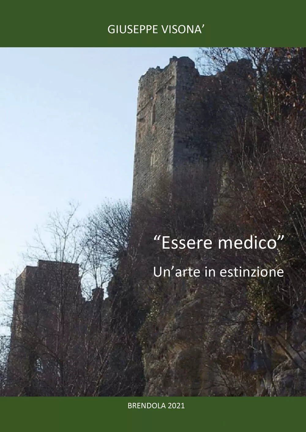 Essere medico un’arte in estinzione di Giuseppe Visona, 2021, Youcanprint