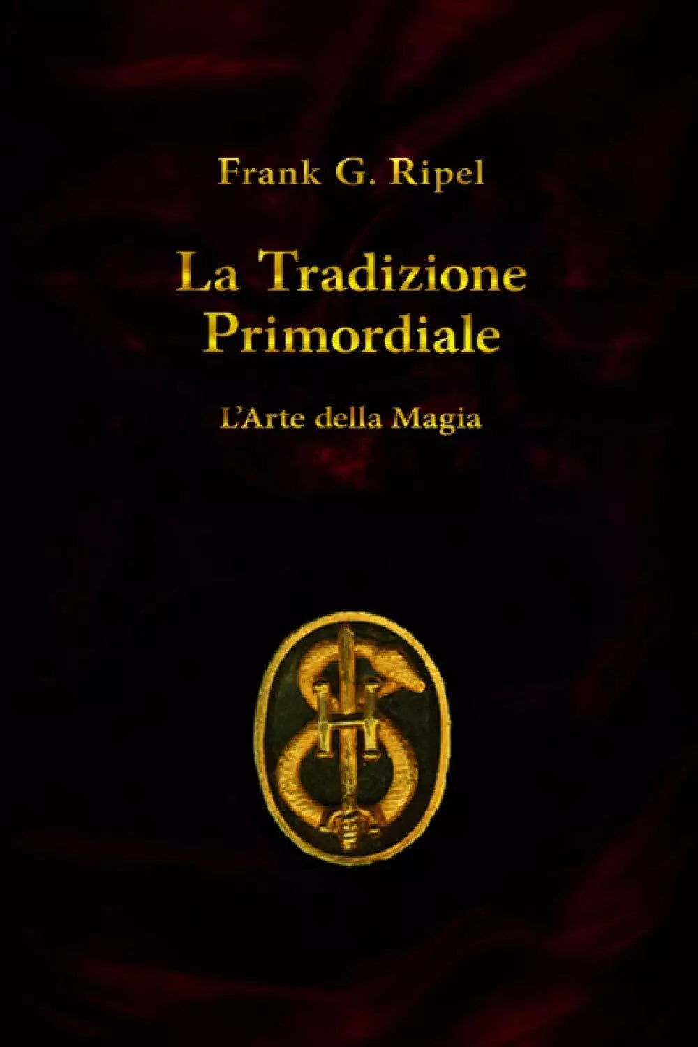La Tradizione Primordiale di Frank G. Ripel, 2020, Indipendently Published