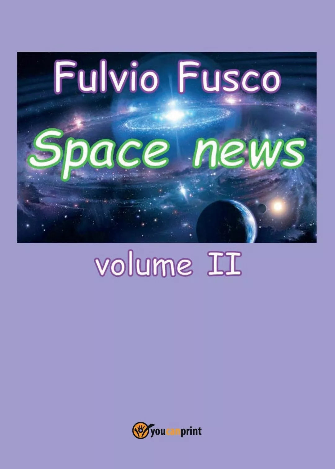 Space news. Vol. II di Fulvio Fusco, 2017, Youcanprint