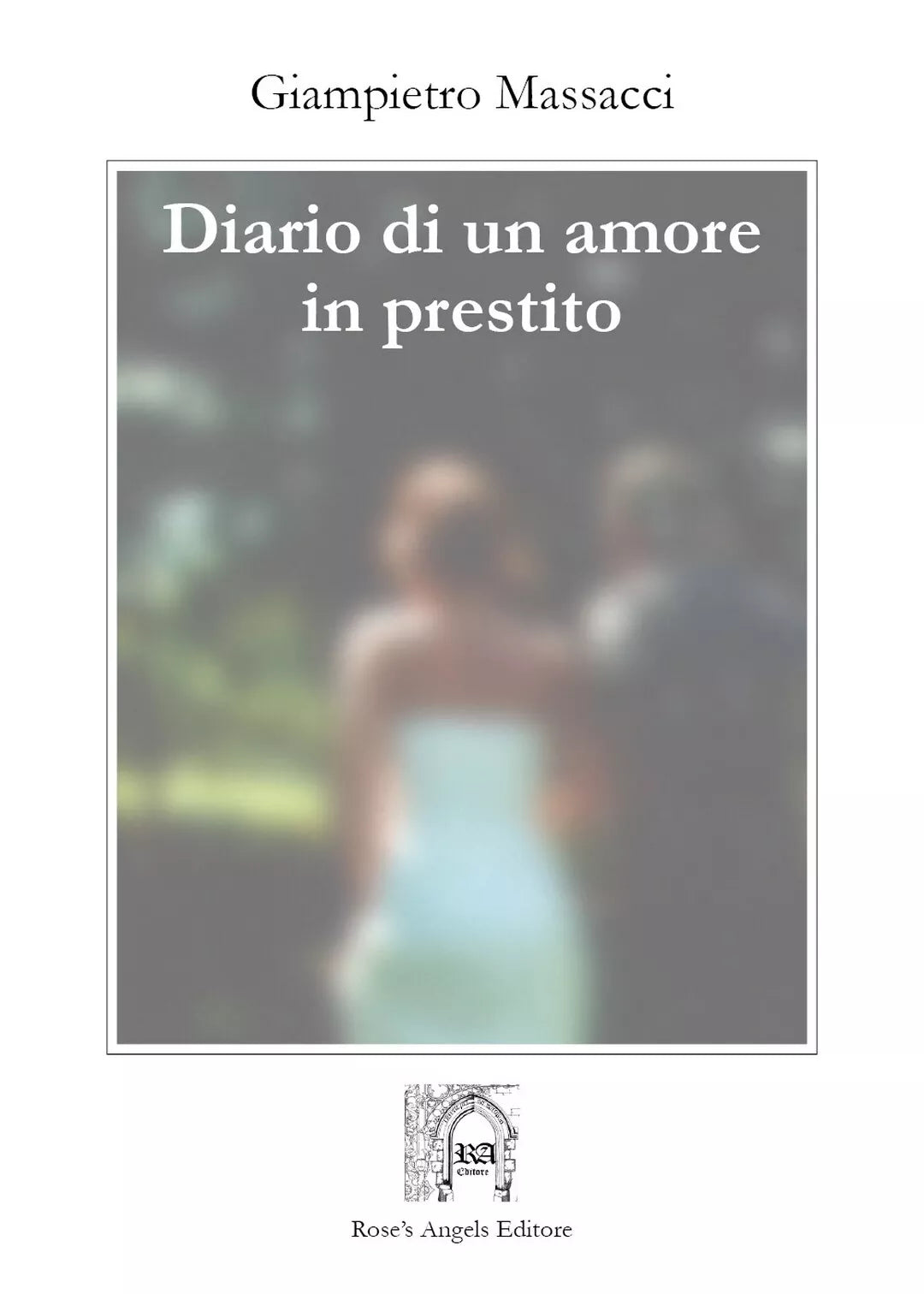 Diario di un amore in prestito di Massacci Giampietro, 2019, Rose’S Angels