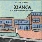 Bianca e il Primo Giorno di Scuola di Davide Di Fabio