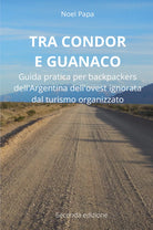Tra Condor e Guanaco Guida pratica per backpackers dell Argentina dell ovest ig