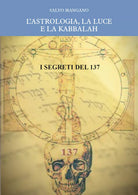 L’astrologia, la luce e la Kabbalah. I segreti del 137, di Salvo Mangano, 2019