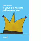 Il virus che abbiamo inCoronato a re di Cembrani Fabio
