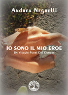 Io sono il mio eroe di Andrea Negrelli, 2021, Youcanprint