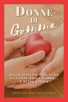 Donne di gomma - Anna Valmen Bolognesi, 2019, Youcanprint