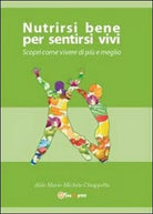 Nutrirsi bene per sentirsi vivi. Scopri come vivere di piu e meglio
