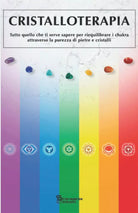 CRISTALLOTERAPIA: Tutto quello che ti serve sapere per riequilibrare i Chakra at