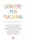 Scrivere per Fukushima Racconti e saggi a sostegno dei sopravvissuti del terrem