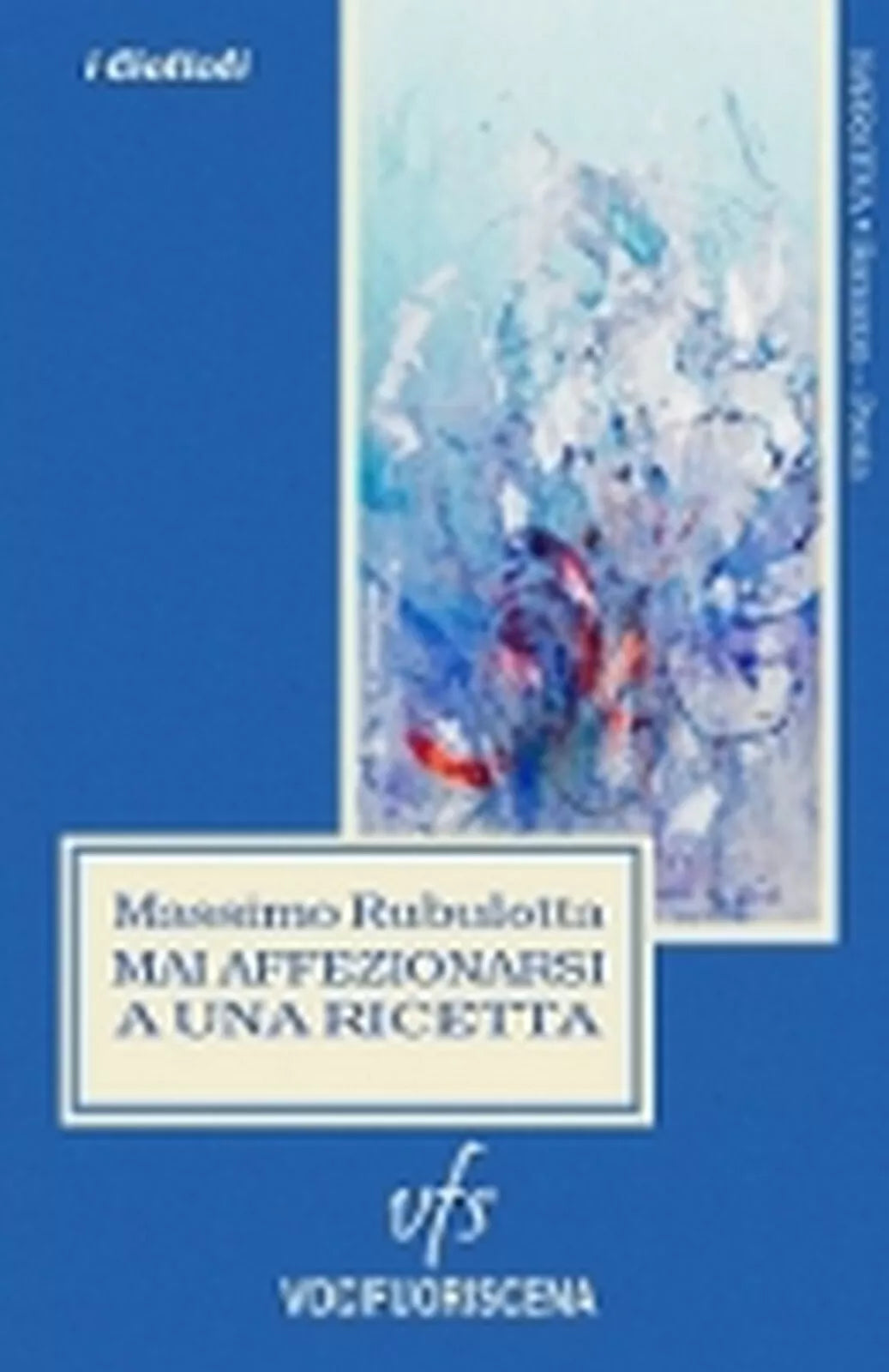 MAI AFFEZIONARSI A UNA RICETTA di Massimo Rubulotta, 2018, Vocifuoriscena