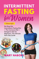 Intermittent Fasting for Women. 3 Manuscripts: Eat Stop Eat: Intermittent Fastin