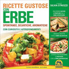 Ricette gustose con erbe di Silvia Strozzi, 2015, Macro Edizioni