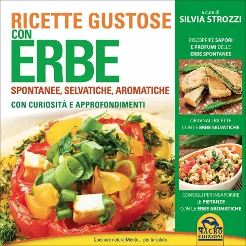 Ricette gustose con erbe di Silvia Strozzi, 2015, Macro Edizioni