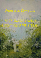 Se ti guardo negli occhi vedo me stesso di Francesco Campana, 2019