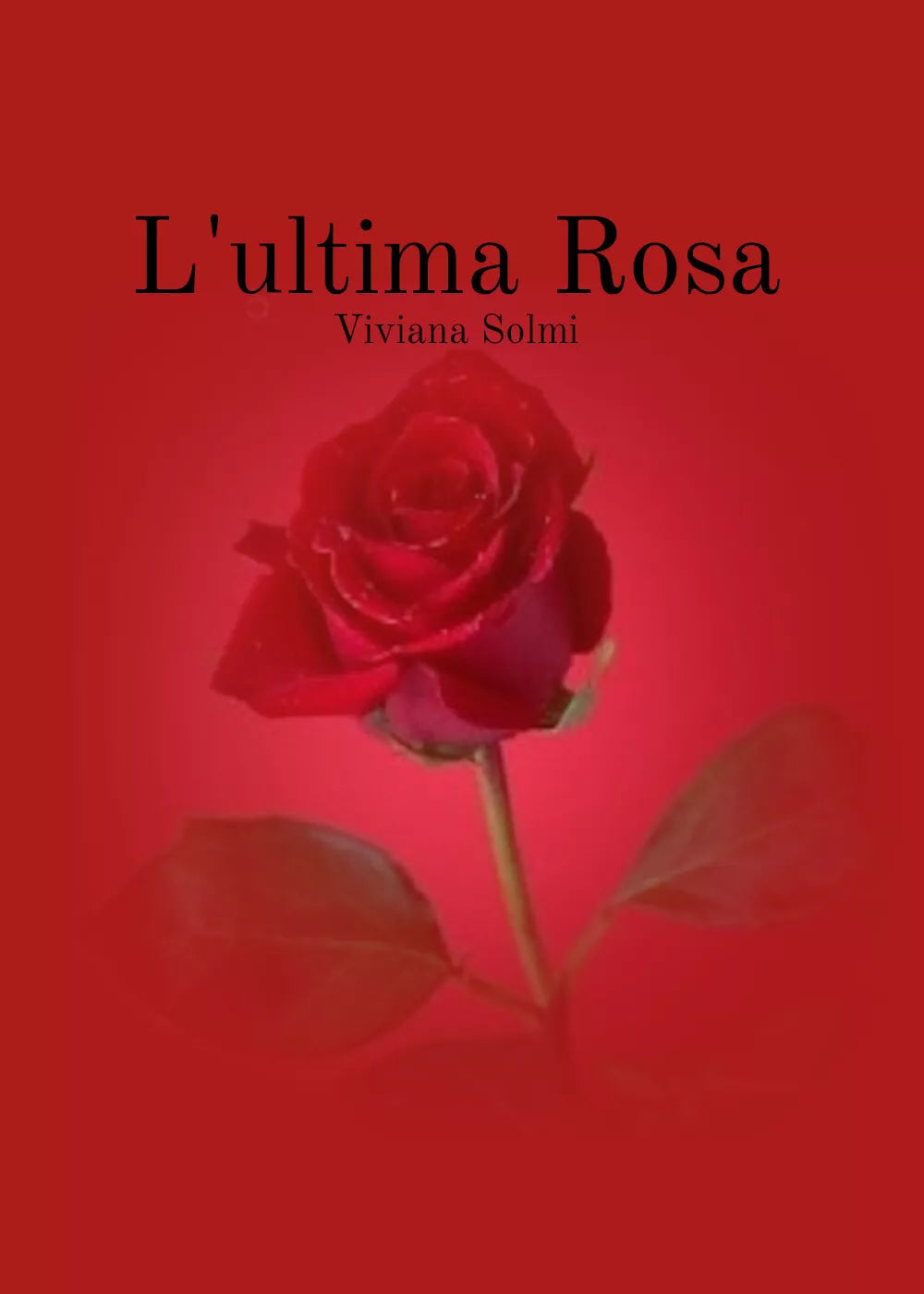 L’ultima rosa di Viviana Solmi, 2020, Youcanprint