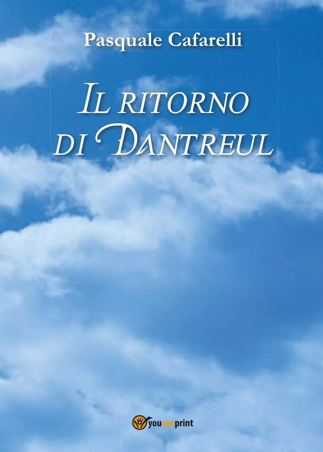 Il ritorno di Dantreul di Pasquale Cafarelli, 2017, Youcanprint