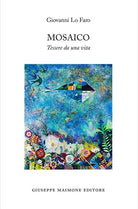 Mosaico Tessere da una vita di Giovanni Lo Faro