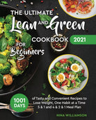 The Ultimate Lean and Green Cookbook 2021 for Beginners 1001 Days of Tasty and C