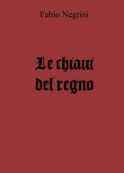 Le chiavi del regno di Fabio Negrini, 2018, Youcanprint