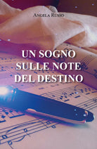 UN SOGNO SULLE NOTE DEL DESTINO di Angela Russo 2021 Youcanprint