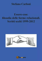 Essere-con: filosofia delle forme relazionali. Scritti scelti 1999-2012 di Stefa