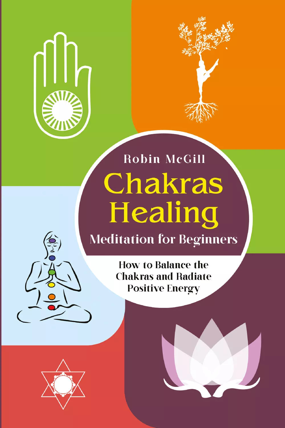 Chakras Healing Meditation for Beginners How to Balance the Chakras and Radiate