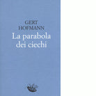 La parabola dei ciechi Libro di Gert Hofmann