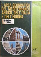 L’area geografica del Mediterraneo antico, dell’Italia e dell’Europa di Aa.vv.,