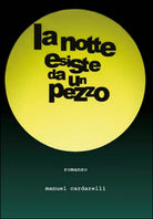 La notte esiste da un pezzo di Manuel Cardarelli, 2015, Youcanprint