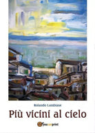 Piu vicini al cielo di Rolando Lambiase, 2016, Youcanprint