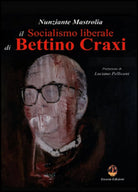 Il socialismo liberale di Bettino Craxi - Nunziante Mastrolia