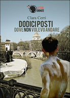 Dodici posti dove non volevo andare di Clara Cerri, 2015, Lettere Animate Ed.