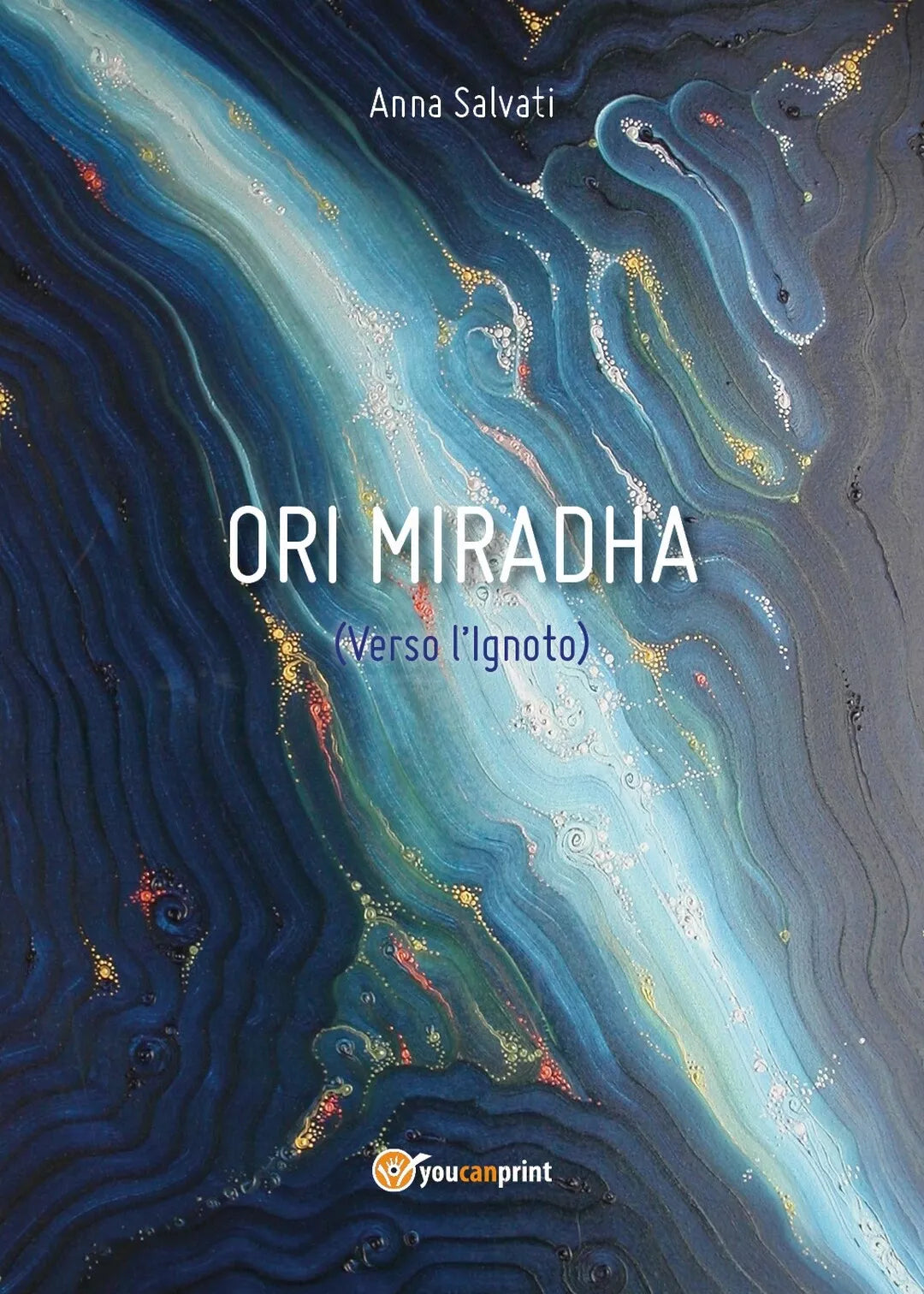 Ori Miradha Verso l’Ignoto di Anna Salvati, 2018, Youcanprint